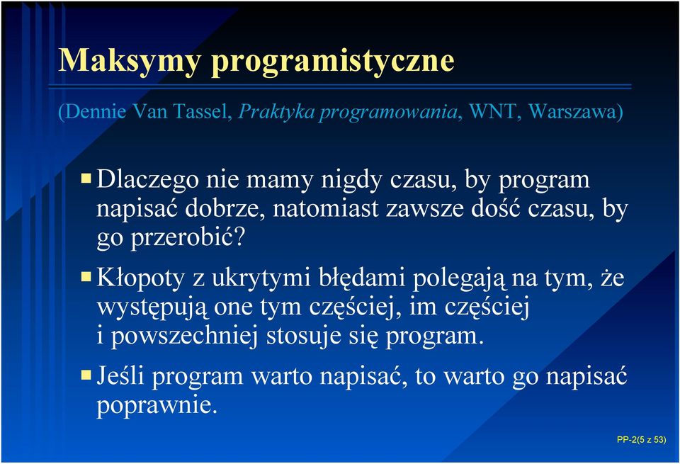 PKłopoty z ukrytymi błędami polegają na tym, że występują one tym częściej, im częściej i