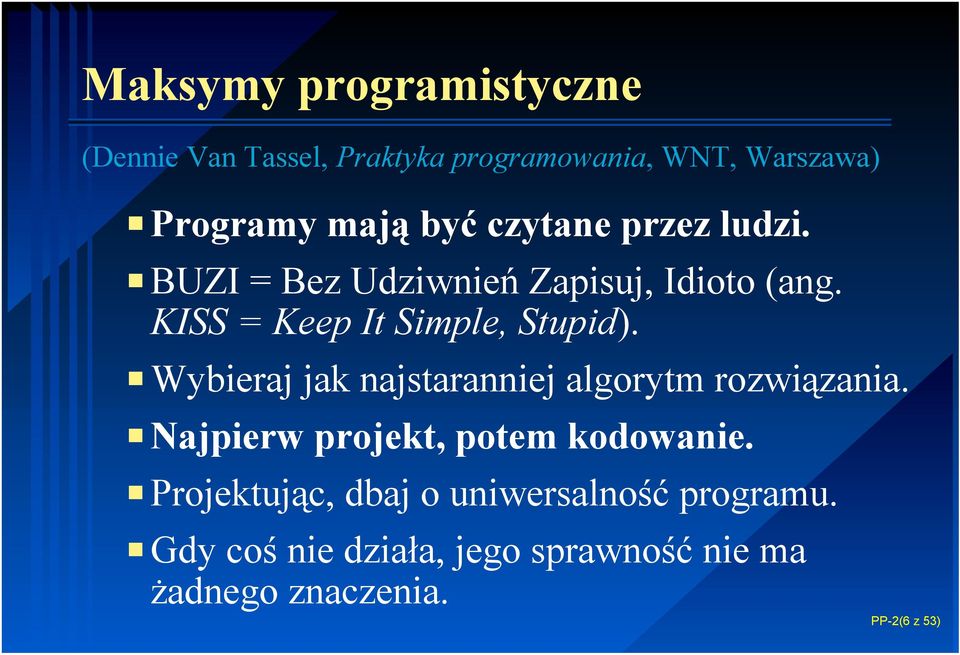PWybieraj jak najstaranniej algorytm rozwiązania. PNajpierw projekt, potem kodowanie.