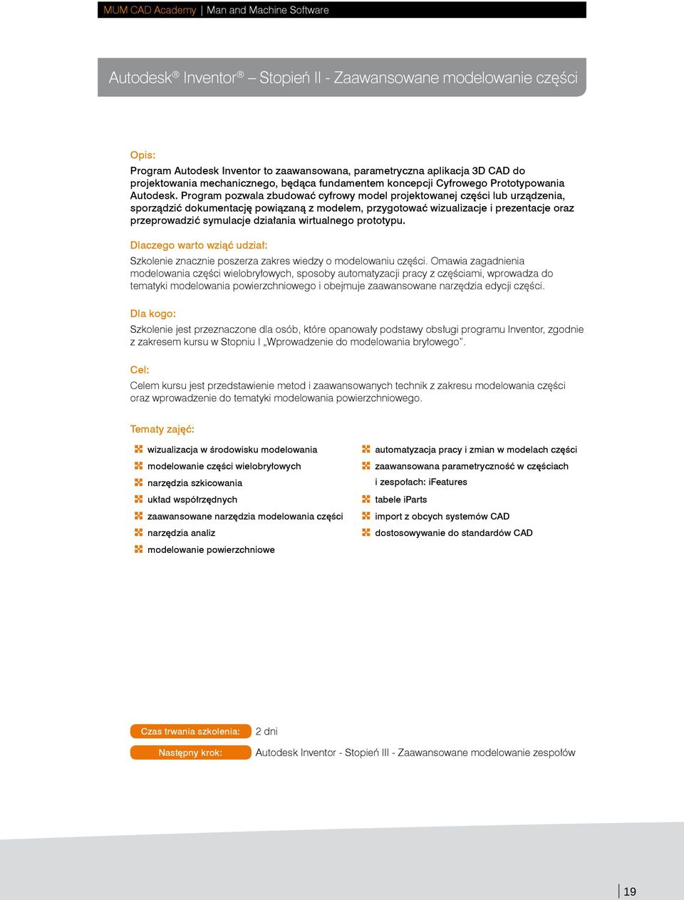 Program pozwala zbudować cyfrowy model projektowanej części lub urządzenia, sporządzić dokumentację powiązaną z modelem, przygotować wizualizacje i prezentacje oraz przeprowadzić symulacje działania