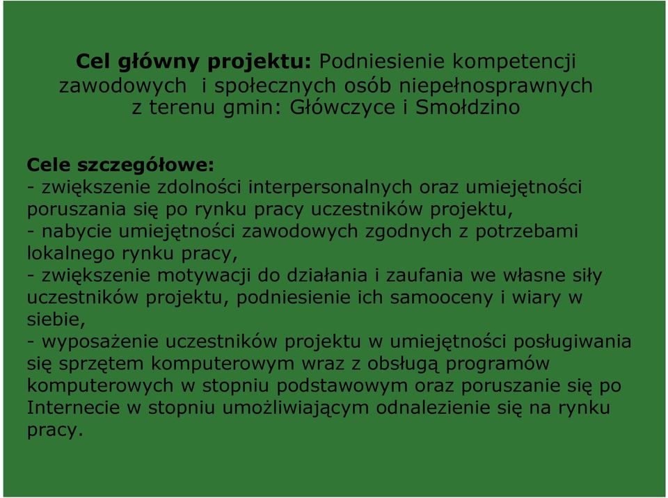 zwiększenie motywacji do działania i zaufania we własne siły uczestników projektu, podniesienie ich samooceny i wiary w siebie, - wyposażenie uczestników projektu w umiejętności