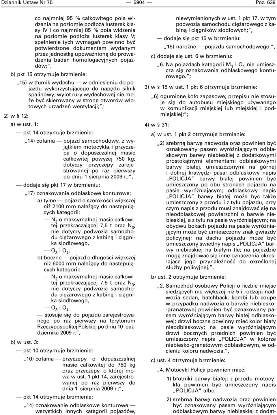 potwierdzone dokumentem wydanym przez jednostk upowa nionà do prowadzenia badaƒ homologacyjnych pojazdów;, b) pkt 15 otrzymuje brzmienie: 15) w t umik wydechu w odniesieniu do pojazdu