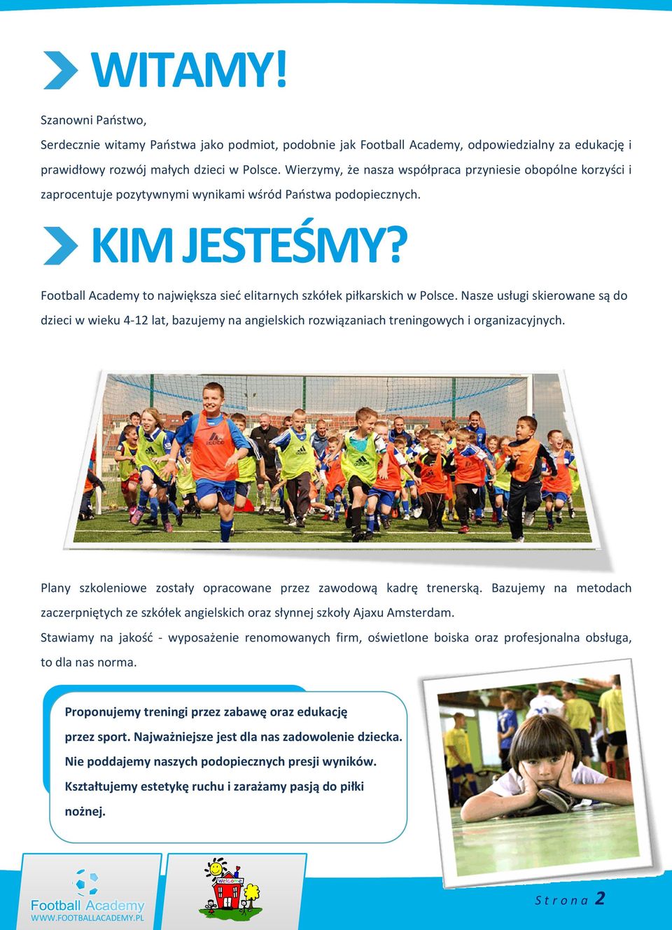 Football Academy to największa sieć elitarnych szkółek piłkarskich w Polsce.