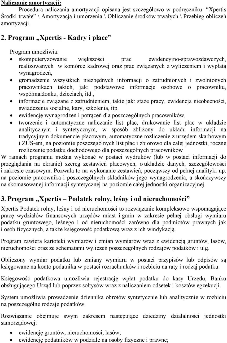 Program Xpertis - Kadry i płace Program umożliwia: skomputeryzowanie większości prac ewidencyjno-sprawozdawczych, realizowanych w komórce kadrowej oraz prac związanych z wyliczeniem i wypłatą