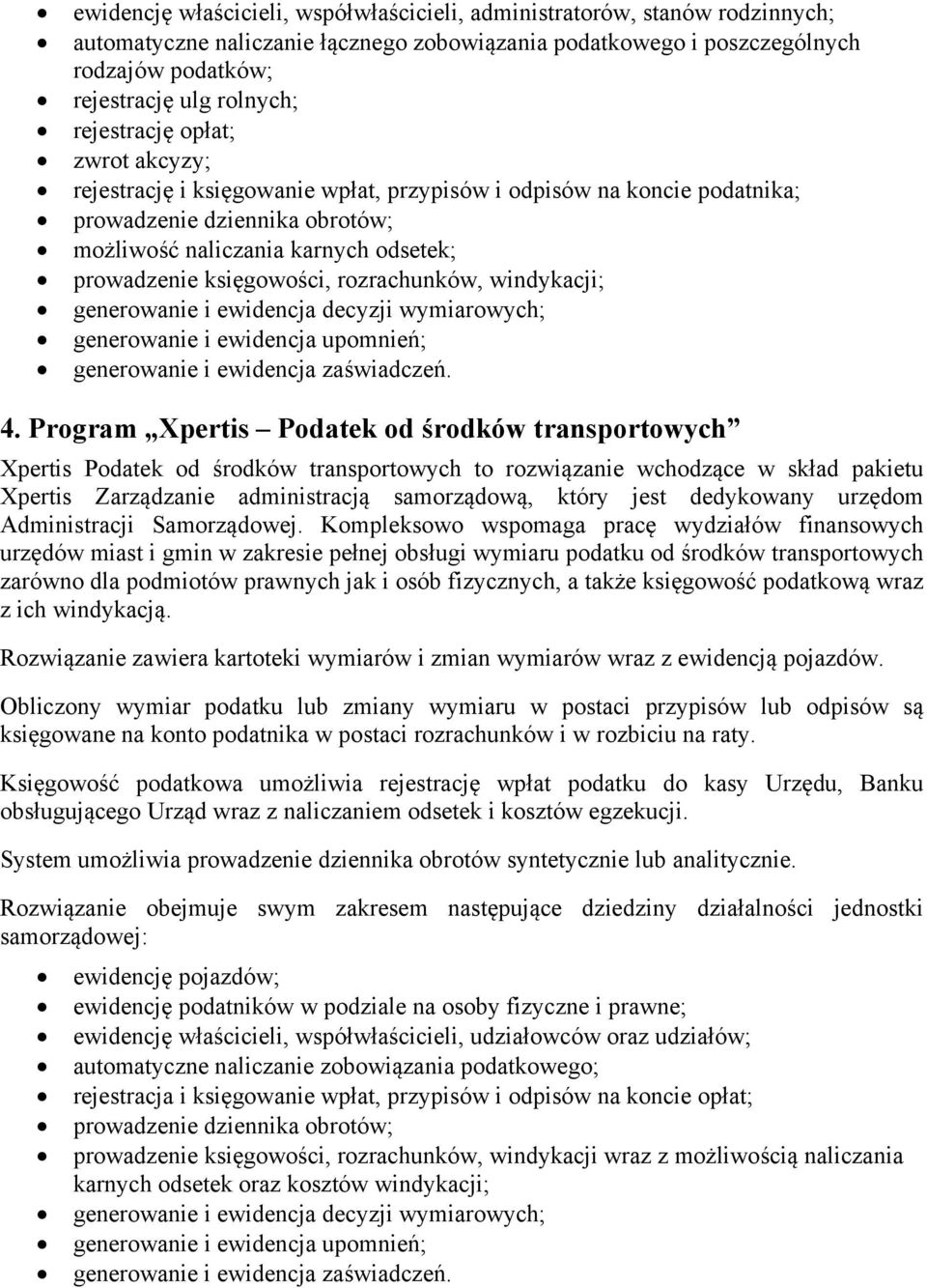 księgowości, rozrachunków, windykacji; generowanie i ewidencja decyzji wymiarowych; generowanie i ewidencja upomnień; generowanie i ewidencja zaświadczeń. 4.