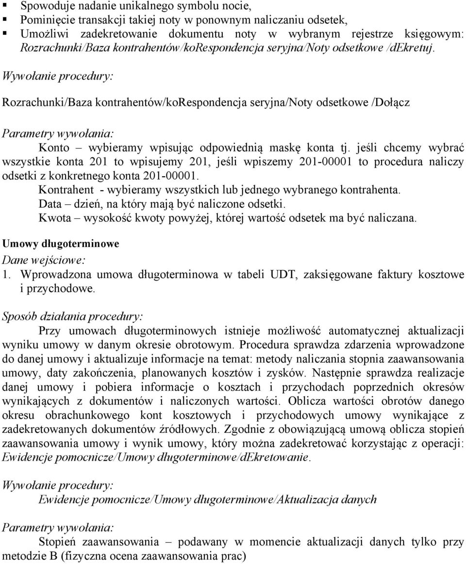 Wywołanie procedury: Rozrachunki/Baza kontrahentów/korespondencja seryjna/noty odsetkowe /Dołącz Parametry wywołania: Konto wybieramy wpisując odpowiednią maskę konta tj.