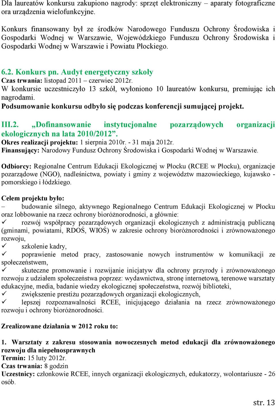 Płockiego. 6.2. Konkurs pn. Audyt energetyczny szkoły Czas trwania: listopad 2011 czerwiec 2012r. W konkursie uczestniczyło 13 szkół, wyłoniono 10 laureatów konkursu, premiując ich nagrodami.