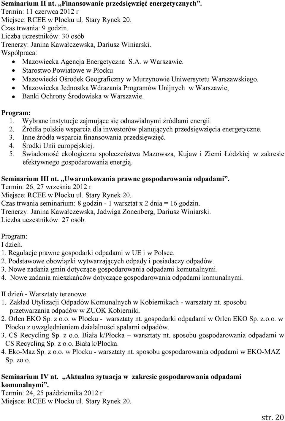 Starostwo Powiatowe w Płocku Mazowiecki Ośrodek Geograficzny w Murzynowie Uniwersytetu Warszawskiego.
