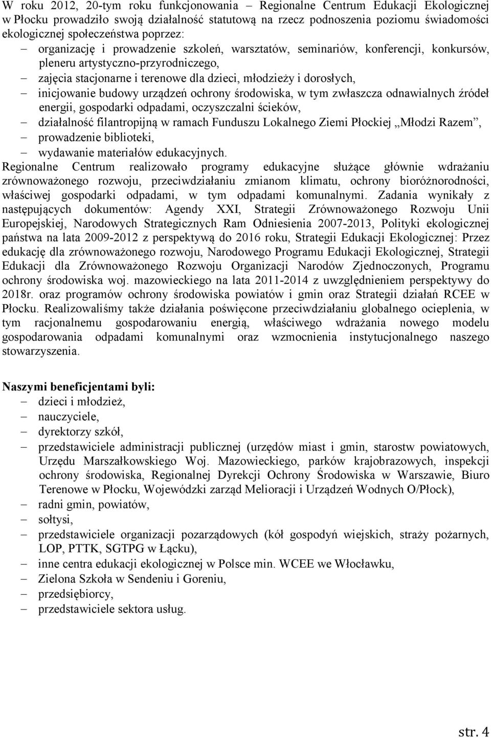 inicjowanie budowy urządzeń ochrony środowiska, w tym zwłaszcza odnawialnych źródeł energii, gospodarki odpadami, oczyszczalni ścieków, działalność filantropijną w ramach Funduszu Lokalnego Ziemi