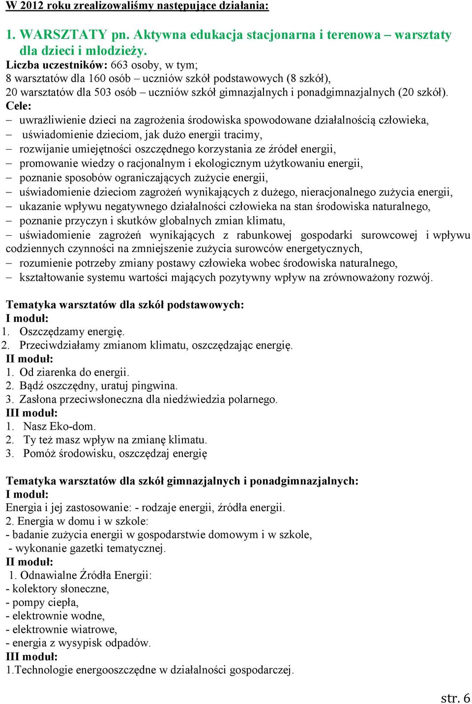 Cele: uwrażliwienie dzieci na zagrożenia środowiska spowodowane działalnością człowieka, uświadomienie dzieciom, jak dużo energii tracimy, rozwijanie umiejętności oszczędnego korzystania ze źródeł