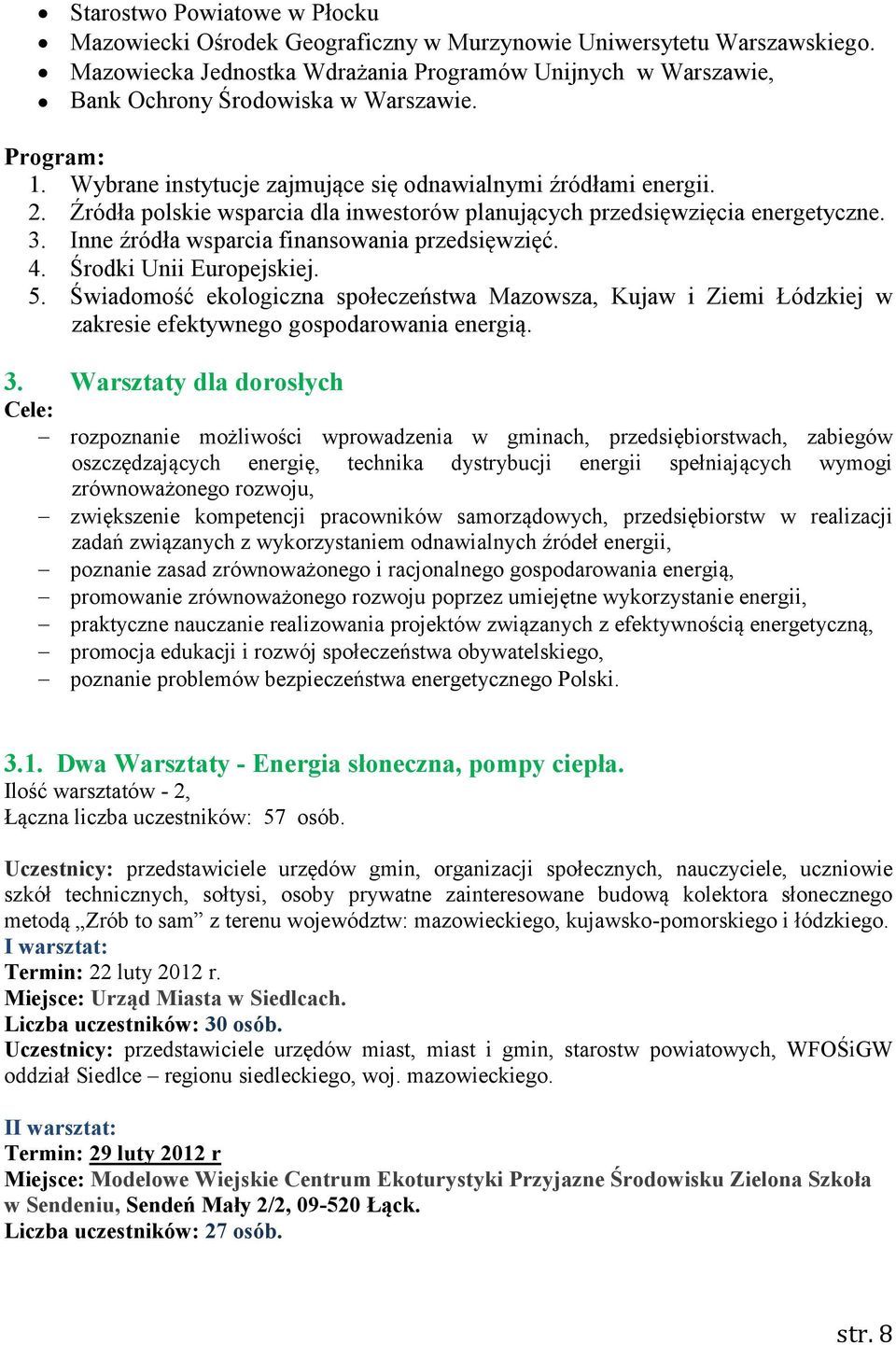 Źródła polskie wsparcia dla inwestorów planujących przedsięwzięcia energetyczne. 3. Inne źródła wsparcia finansowania przedsięwzięć. 4. Środki Unii Europejskiej. 5.