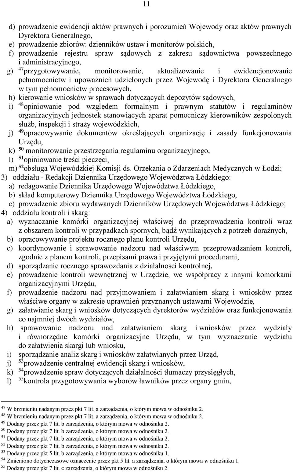 Dyrektora Generalnego w tym pełnomocnictw procesowych, h) kierowanie wniosków w sprawach dotyczących depozytów sądowych, i) 48 opiniowanie pod względem formalnym i prawnym statutów i regulaminów