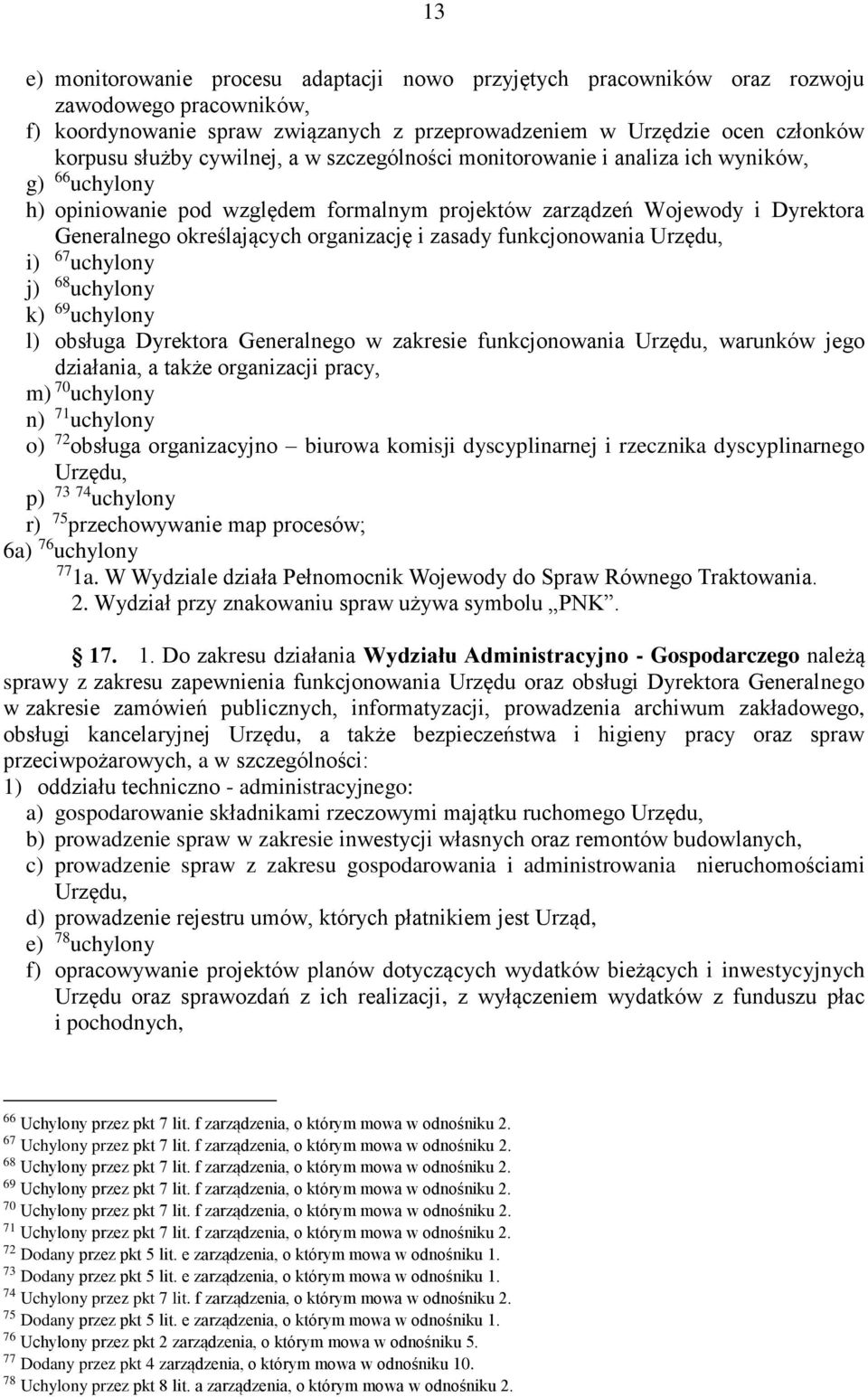 zasady funkcjonowania Urzędu, i) 67 uchylony j) 68 uchylony k) 69 uchylony l) obsługa Dyrektora Generalnego w zakresie funkcjonowania Urzędu, warunków jego działania, a także organizacji pracy, m) 70