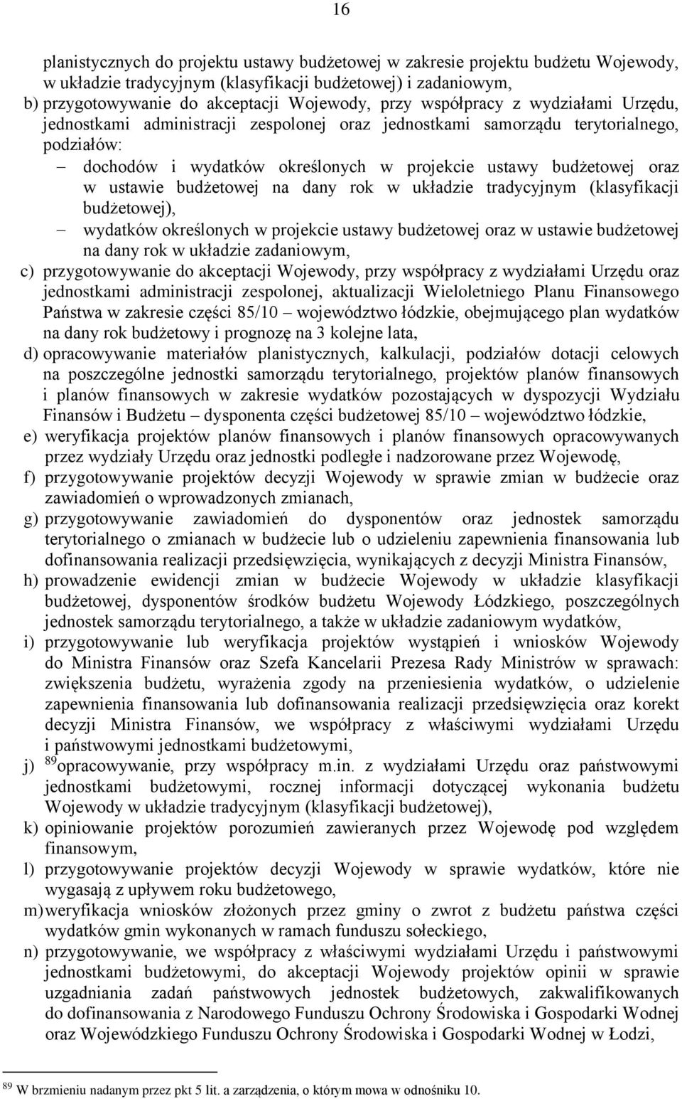 budżetowej na dany rok w układzie tradycyjnym (klasyfikacji budżetowej), wydatków określonych w projekcie ustawy budżetowej oraz w ustawie budżetowej na dany rok w układzie zadaniowym, c)