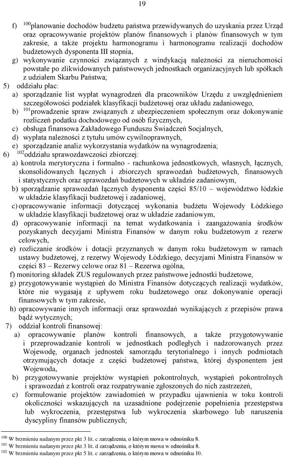 jednostkach organizacyjnych lub spółkach z udziałem Skarbu Państwa; 5) oddziału płac: a) sporządzanie list wypłat wynagrodzeń dla pracowników Urzędu z uwzględnieniem szczegółowości podziałek