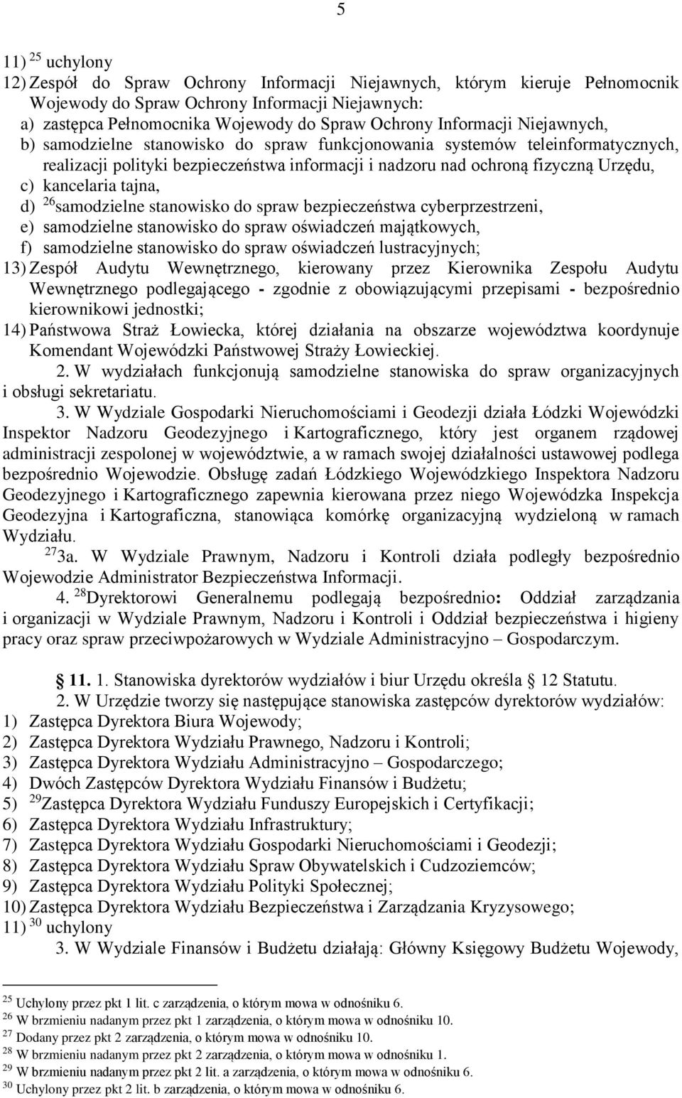 kancelaria tajna, d) 26 samodzielne stanowisko do spraw bezpieczeństwa cyberprzestrzeni, e) samodzielne stanowisko do spraw oświadczeń majątkowych, f) samodzielne stanowisko do spraw oświadczeń