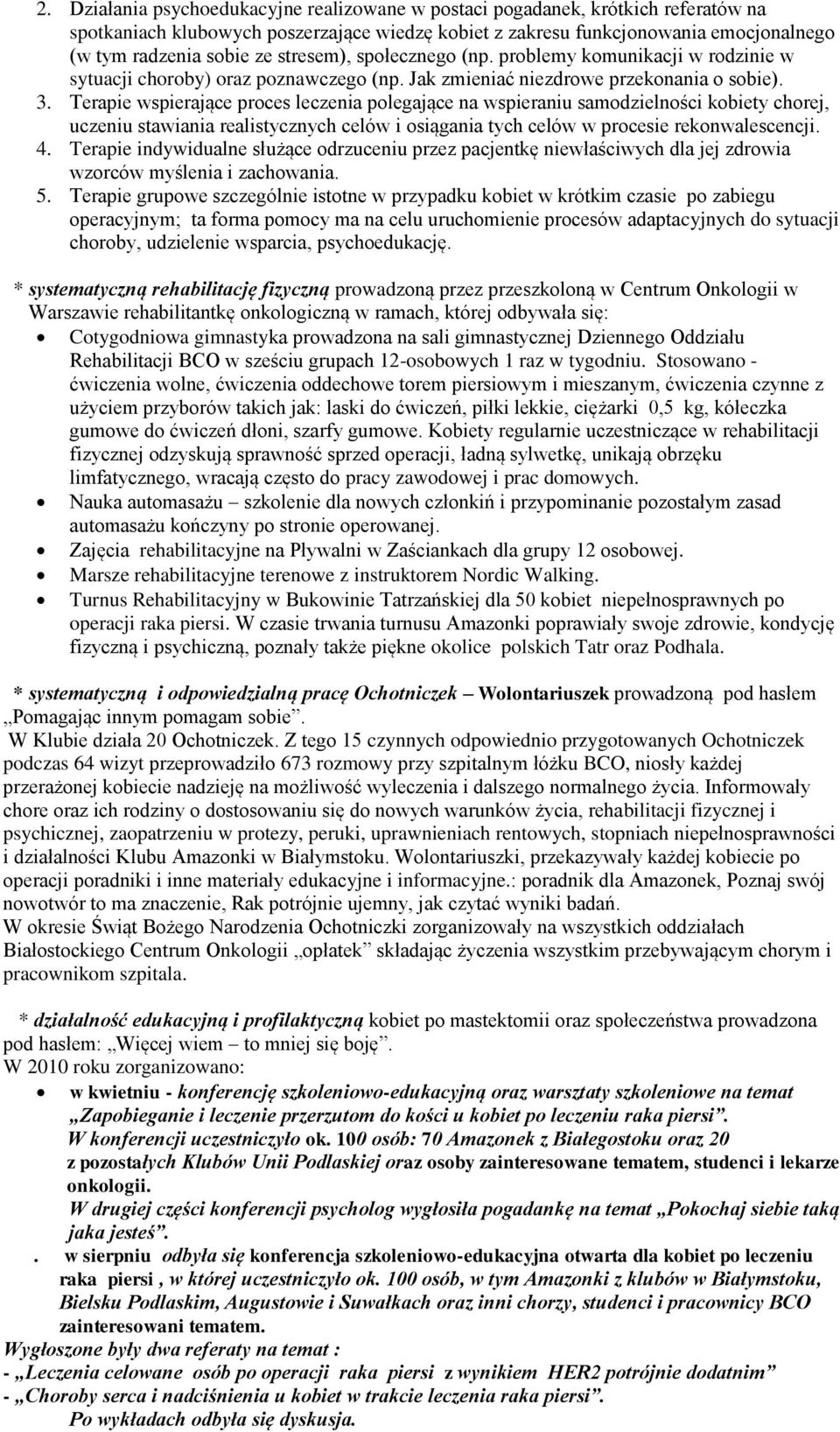 Terapie wspierające proces leczenia polegające na wspieraniu samodzielności kobiety chorej, uczeniu stawiania realistycznych celów i osiągania tych celów w procesie rekonwalescencji. 4.