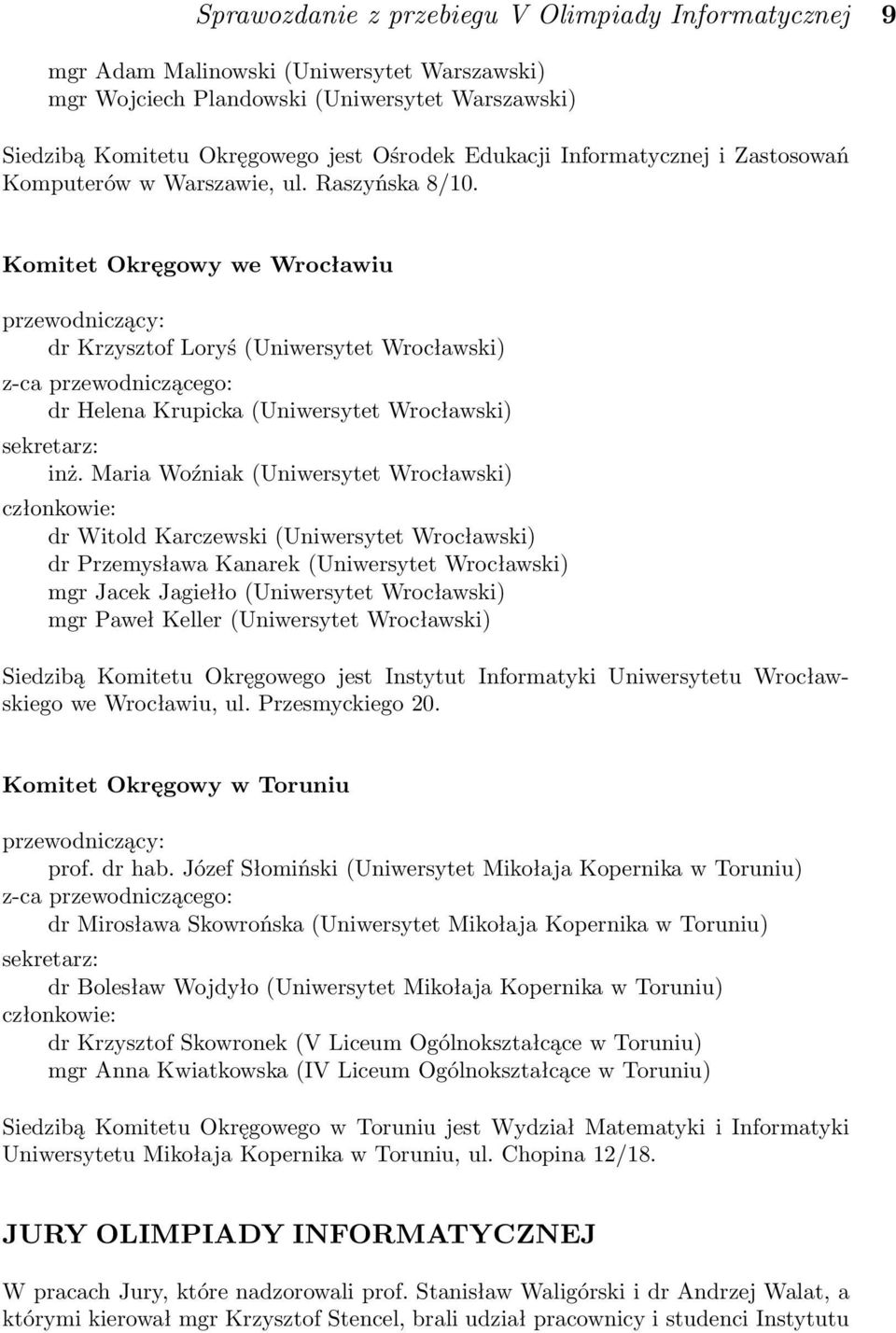 Komitet Okręgowy we Wrocławiu przewodniczący: dr Krzysztof Loryś (Uniwersytet Wrocławski) z-ca przewodniczącego: dr Helena Krupicka (Uniwersytet Wrocławski) sekretarz: inż.