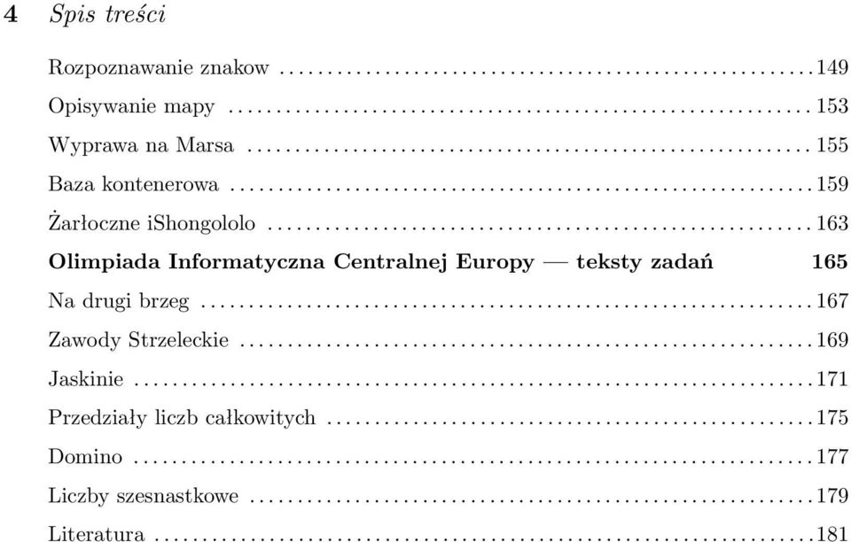 ........................................................ 163 Olimpiada Informatyczna Centralnej Europy teksty zadań 165 Na drugi brzeg................................................................ 167 Zawody Strzeleckie.