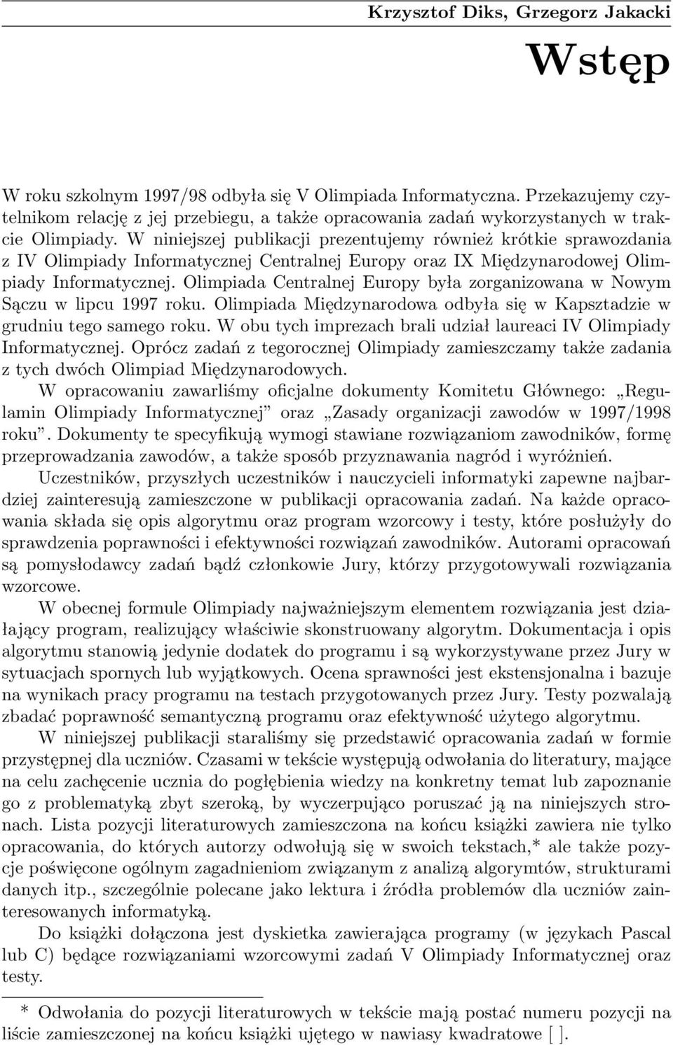 W niniejszej publikacji prezentujemy również krótkie sprawozdania z IV Olimpiady Informatycznej Centralnej Europy oraz IX Międzynarodowej Olimpiady Informatycznej.