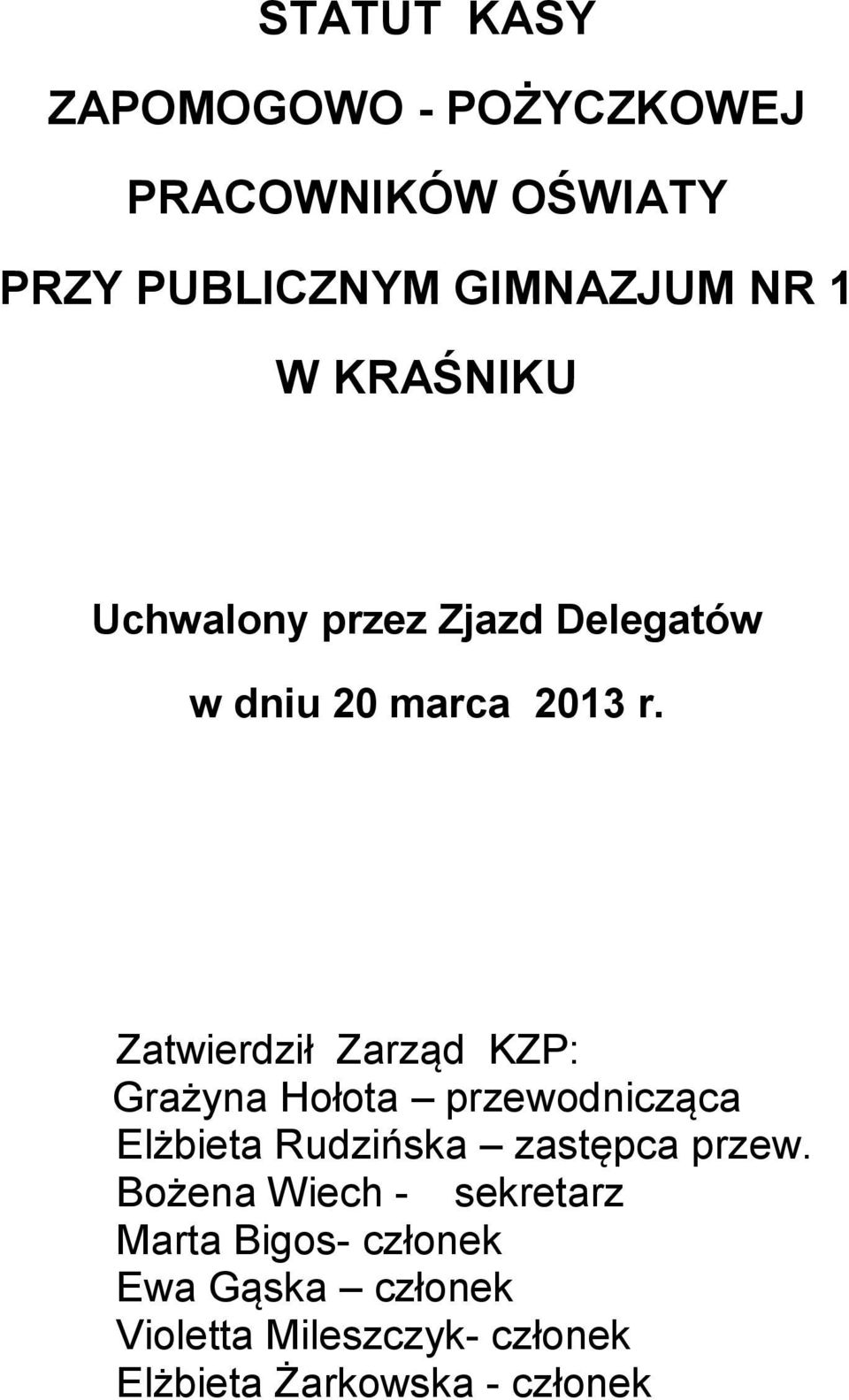 Zatwierdził Zarząd KZP: Grażyna Hołota przewodnicząca Elżbieta Rudzińska zastępca przew.