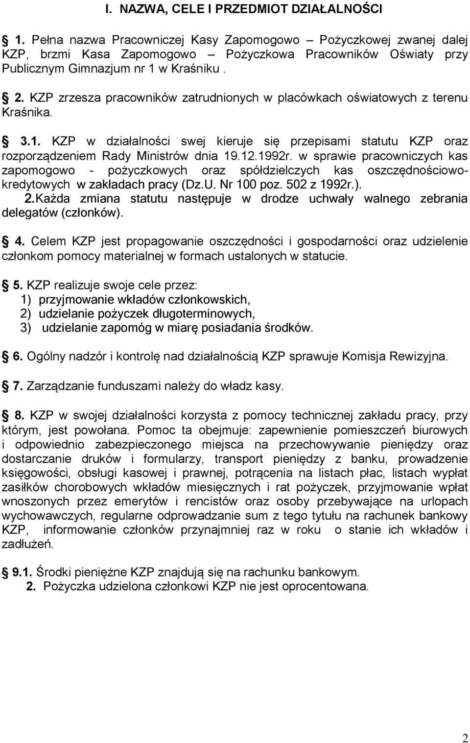KZP zrzesza pracowników zatrudnionych w placówkach oświatowych z terenu Kraśnika. 3.1. KZP w działalności swej kieruje się przepisami statutu KZP oraz rozporządzeniem Rady Ministrów dnia 19.12.1992r.
