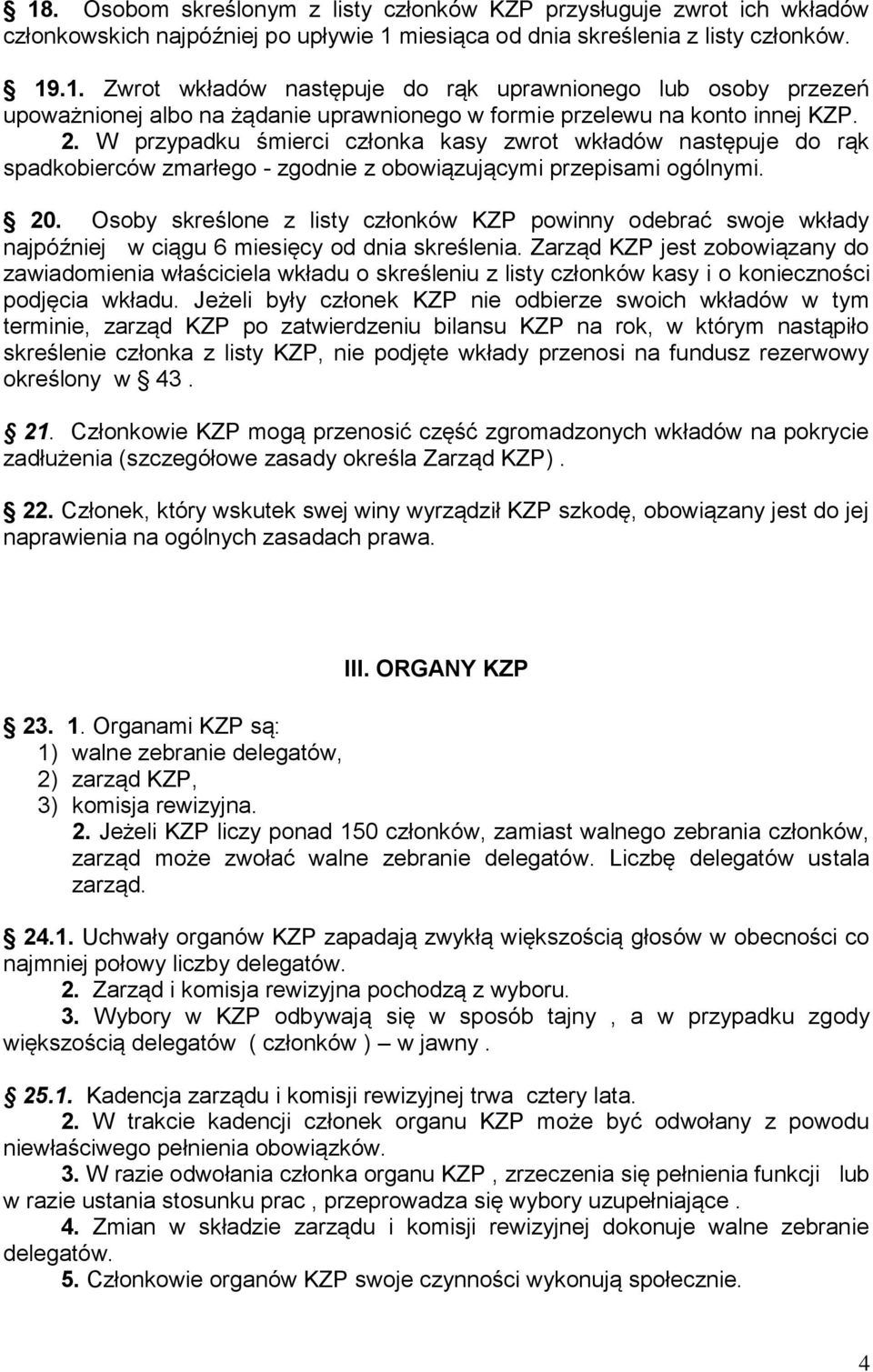 Osoby skreślone z listy członków KZP powinny odebrać swoje wkłady najpóźniej w ciągu 6 miesięcy od dnia skreślenia.