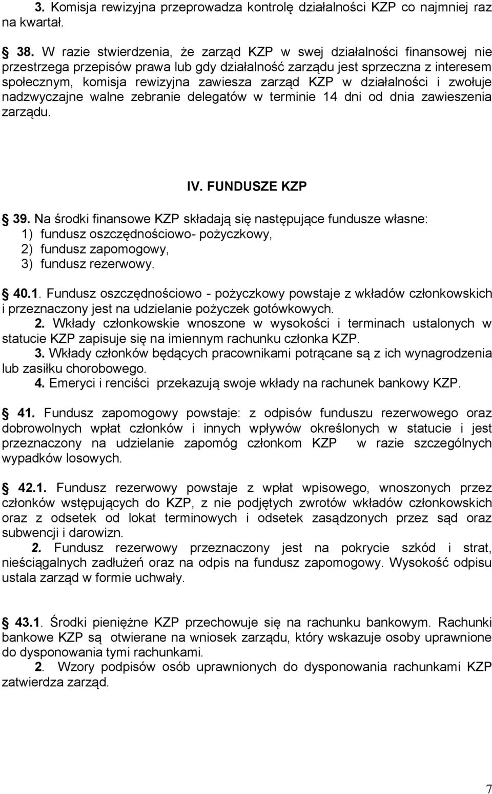 KZP w działalności i zwołuje nadzwyczajne walne zebranie delegatów w terminie 14 dni od dnia zawieszenia zarządu. IV. FUNDUSZE KZP 39.