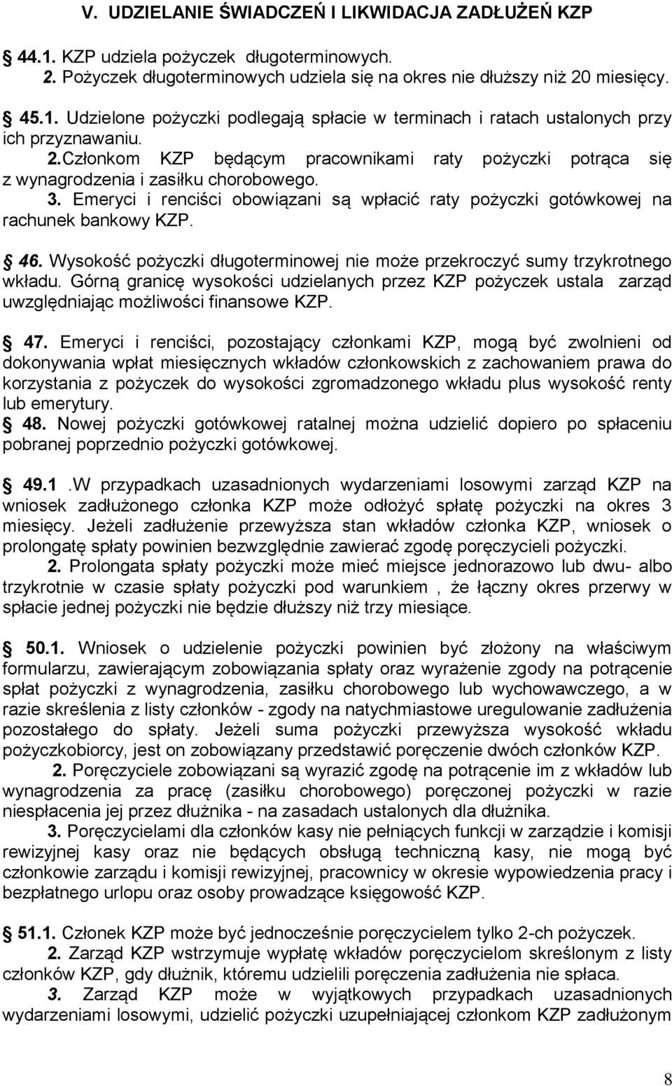 Wysokość pożyczki długoterminowej nie może przekroczyć sumy trzykrotnego wkładu. Górną granicę wysokości udzielanych przez KZP pożyczek ustala zarząd uwzględniając możliwości finansowe KZP. 47.