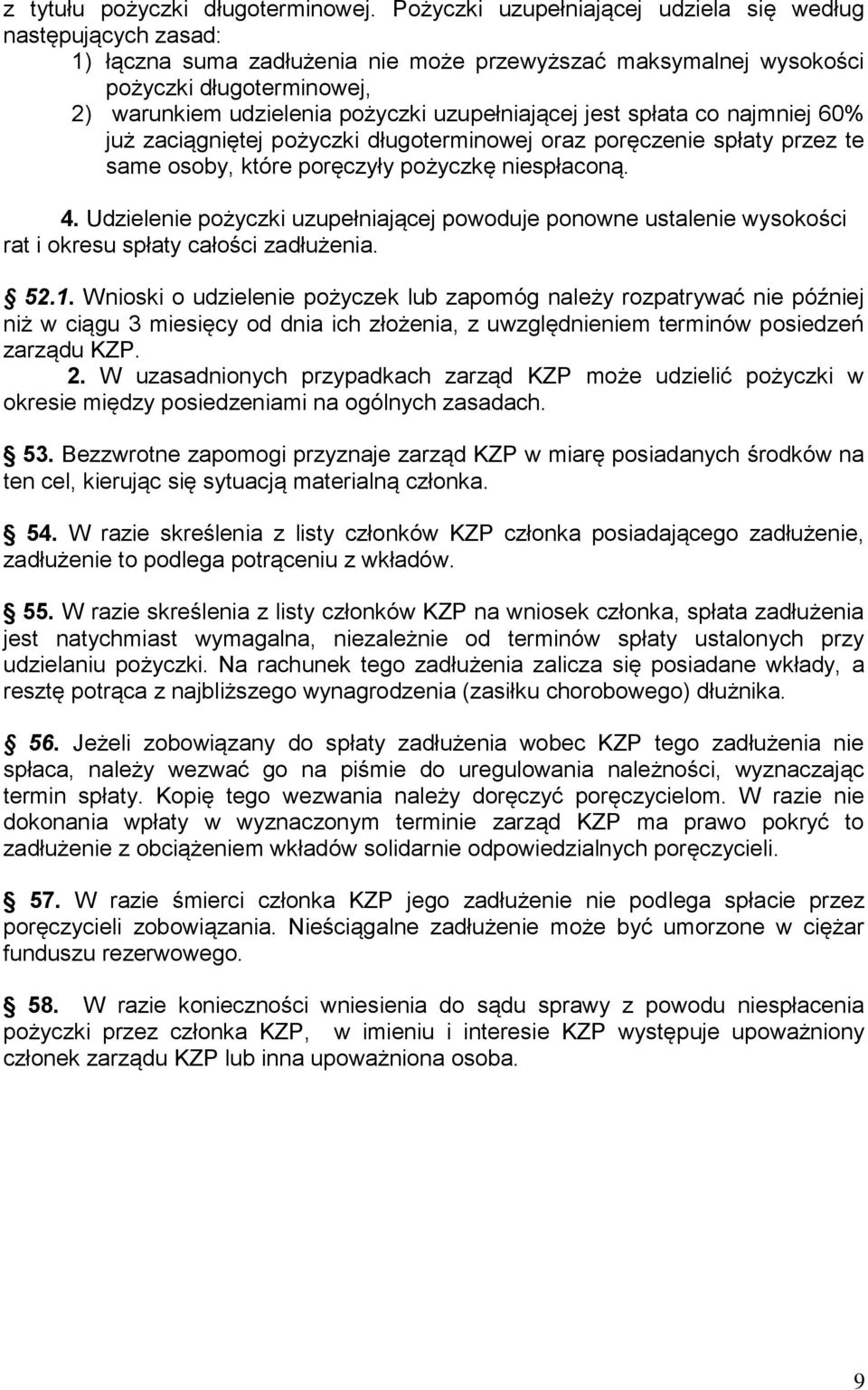 uzupełniającej jest spłata co najmniej 60% już zaciągniętej pożyczki długoterminowej oraz poręczenie spłaty przez te same osoby, które poręczyły pożyczkę niespłaconą. 4.