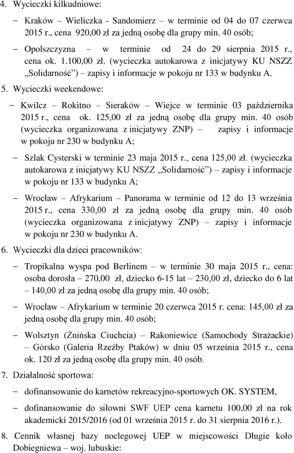 Wycieczki weekendowe: Kwilcz Rokitno Sieraków Wiejce w terminie 03 października 2015 r., cena ok. 125,00 zł za jedną osobę dla grupy min.