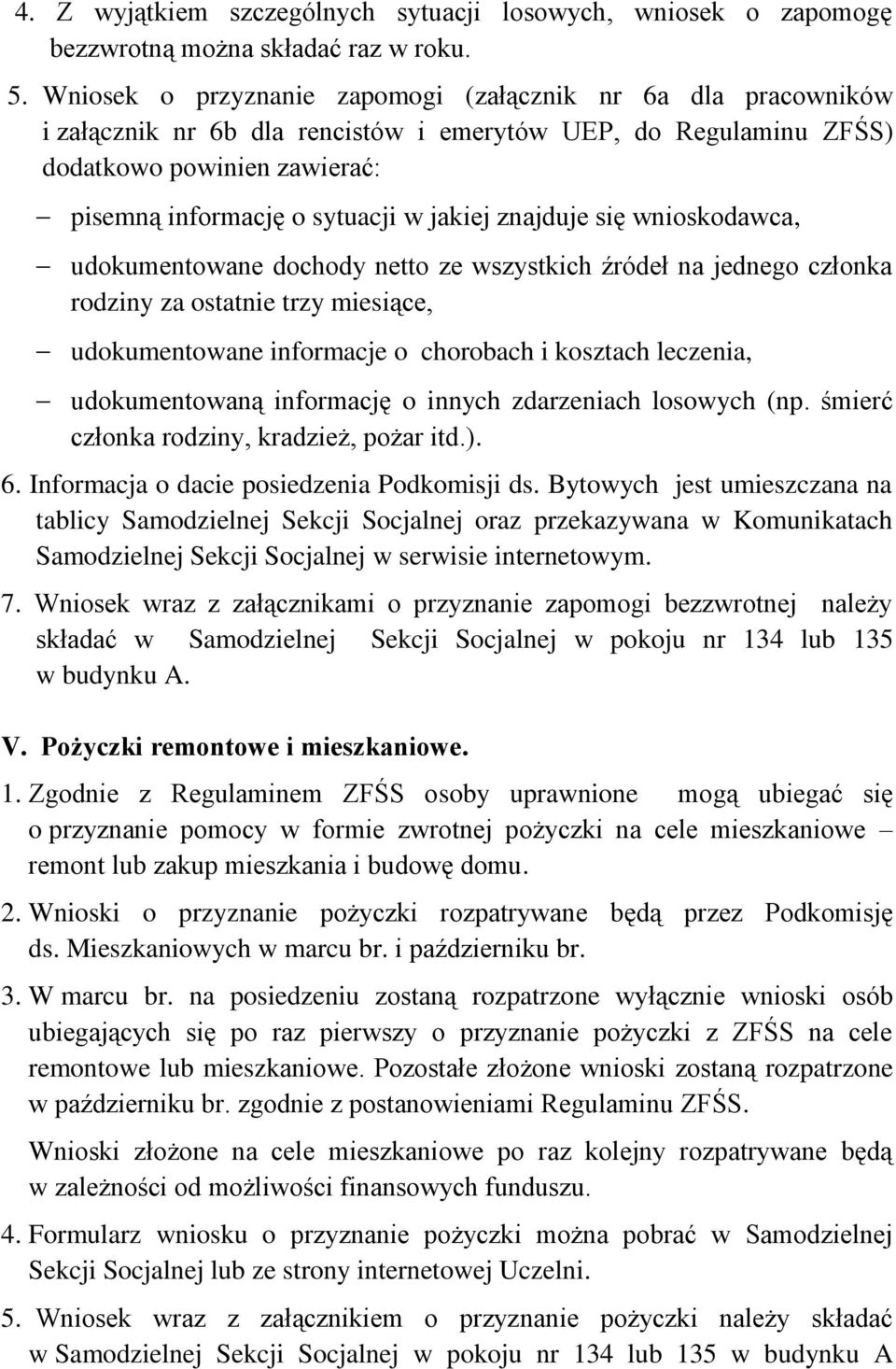 znajduje się wnioskodawca, udokumentowane dochody netto ze wszystkich źródeł na jednego członka rodziny za ostatnie trzy miesiące, udokumentowane informacje o chorobach i kosztach leczenia,