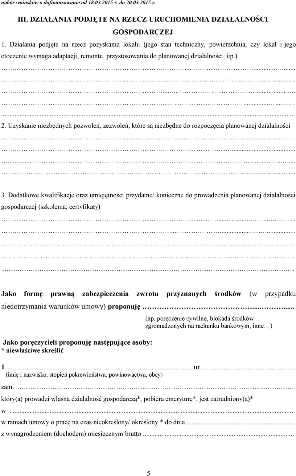 Uzyskanie niezbędnych pozwoleń, zezwoleń, które są niezbędne do rozpoczęcia planowanej działalności......................... 3.