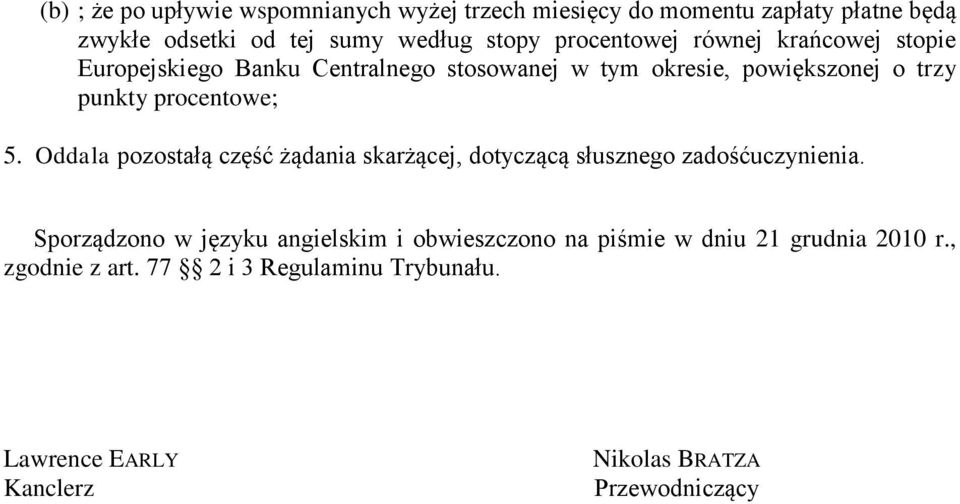 procentowe; 5. Oddala pozostałą część żądania skarżącej, dotyczącą słusznego zadośćuczynienia.