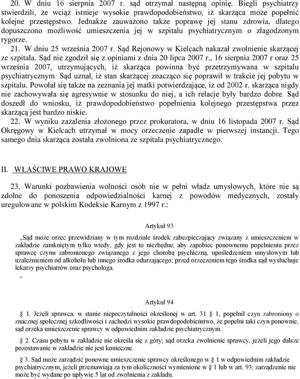 Sąd Rejonowy w Kielcach nakazał zwolnienie skarżącej ze szpitala. Sąd nie zgodził się z opiniami z dnia 20 lipca 2007 r.