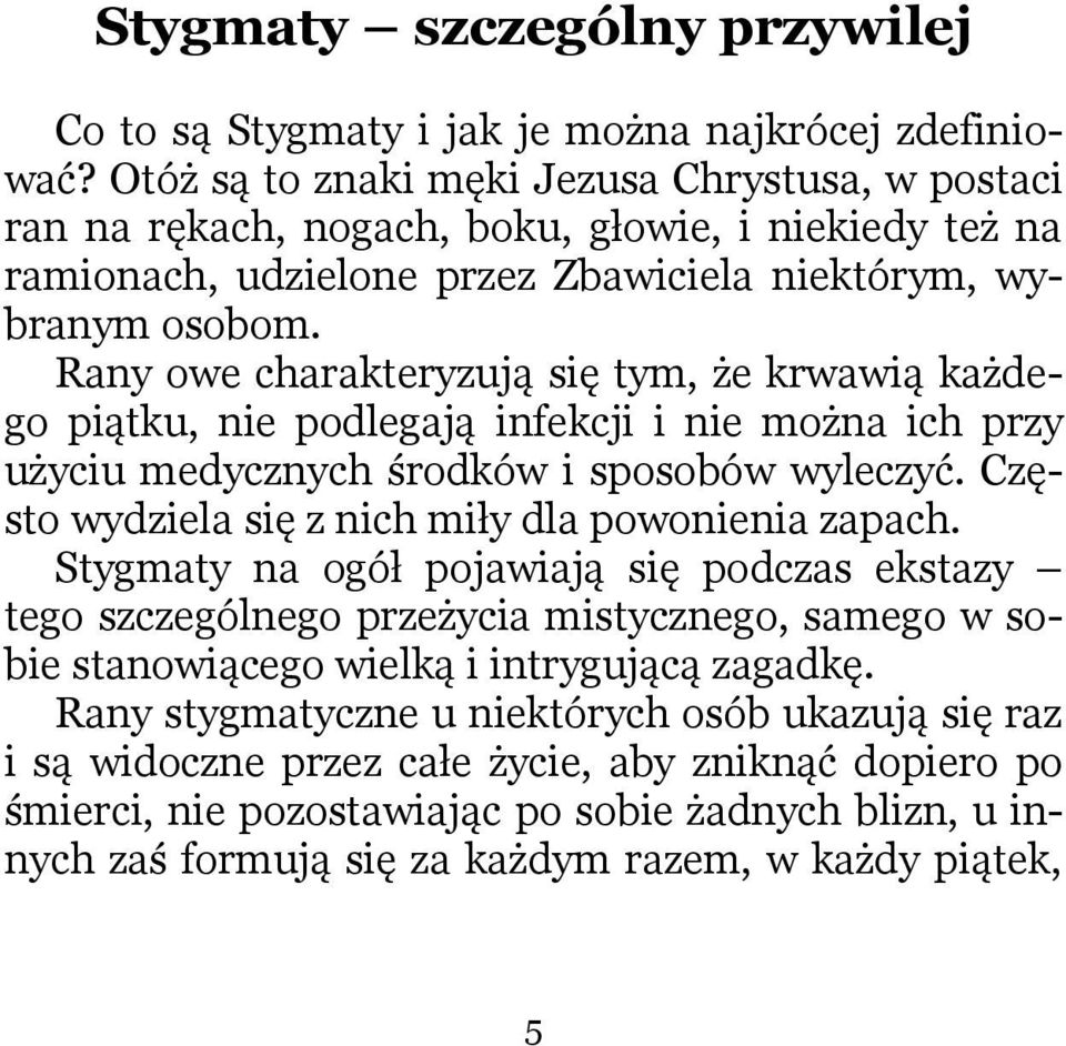 Rany owe charakteryzują się tym, że krwawią każdego piątku, nie podlegają infekcji i nie można ich przy użyciu medycznych środków i sposobów wyleczyć.