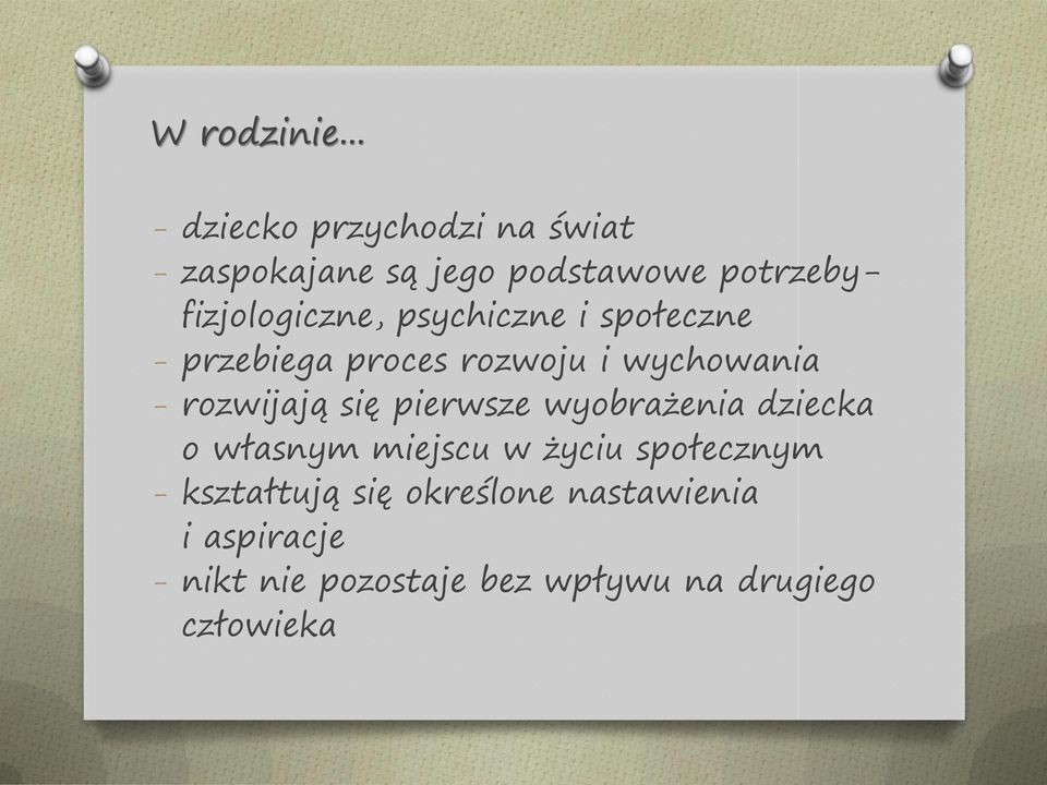 potrzebyfizjologiczne, psychiczne i społeczne - przebiega proces rozwoju i wychowania -