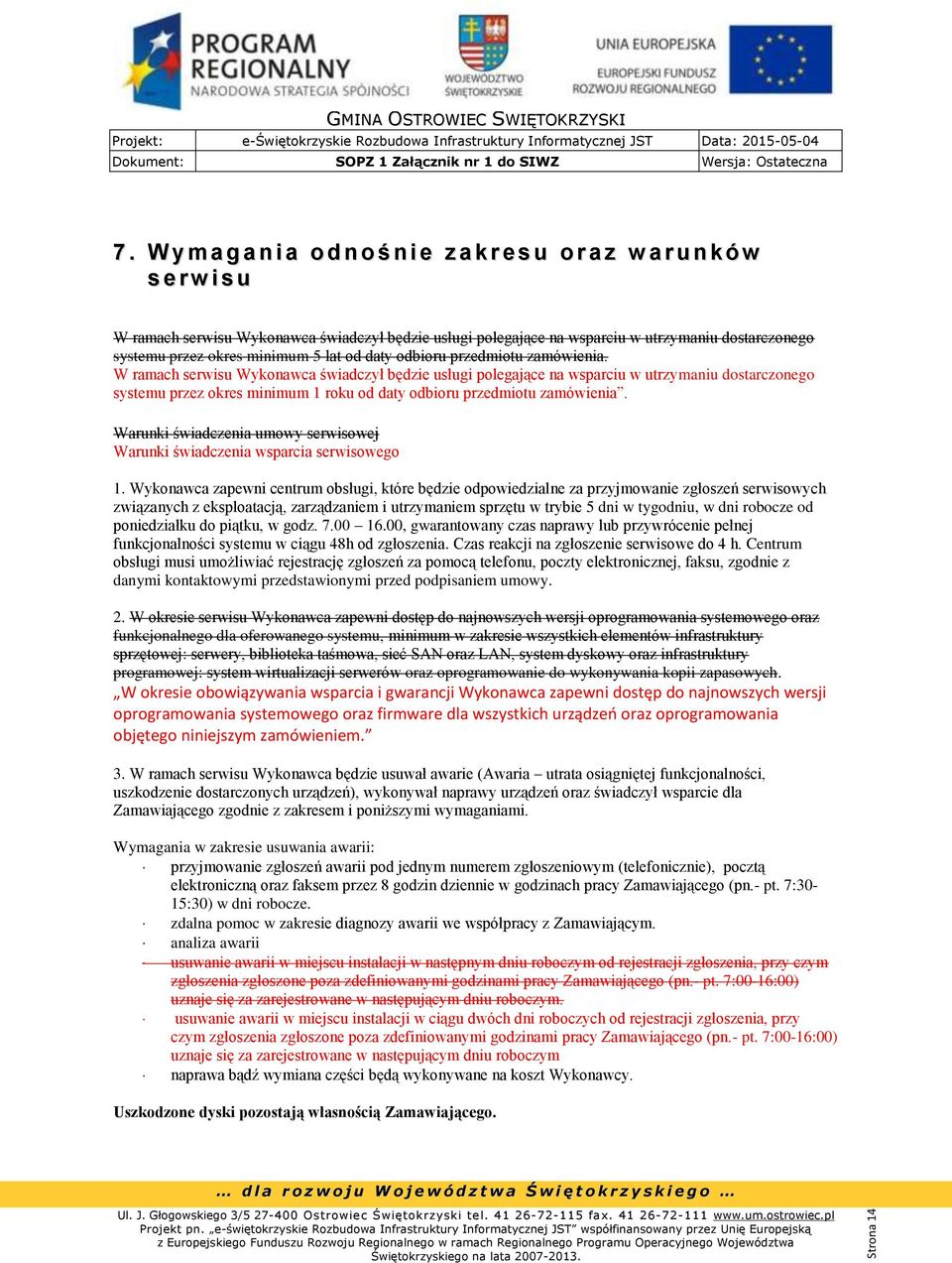 okres minimum 5 lat od daty odbioru przedmiotu zamówienia.
