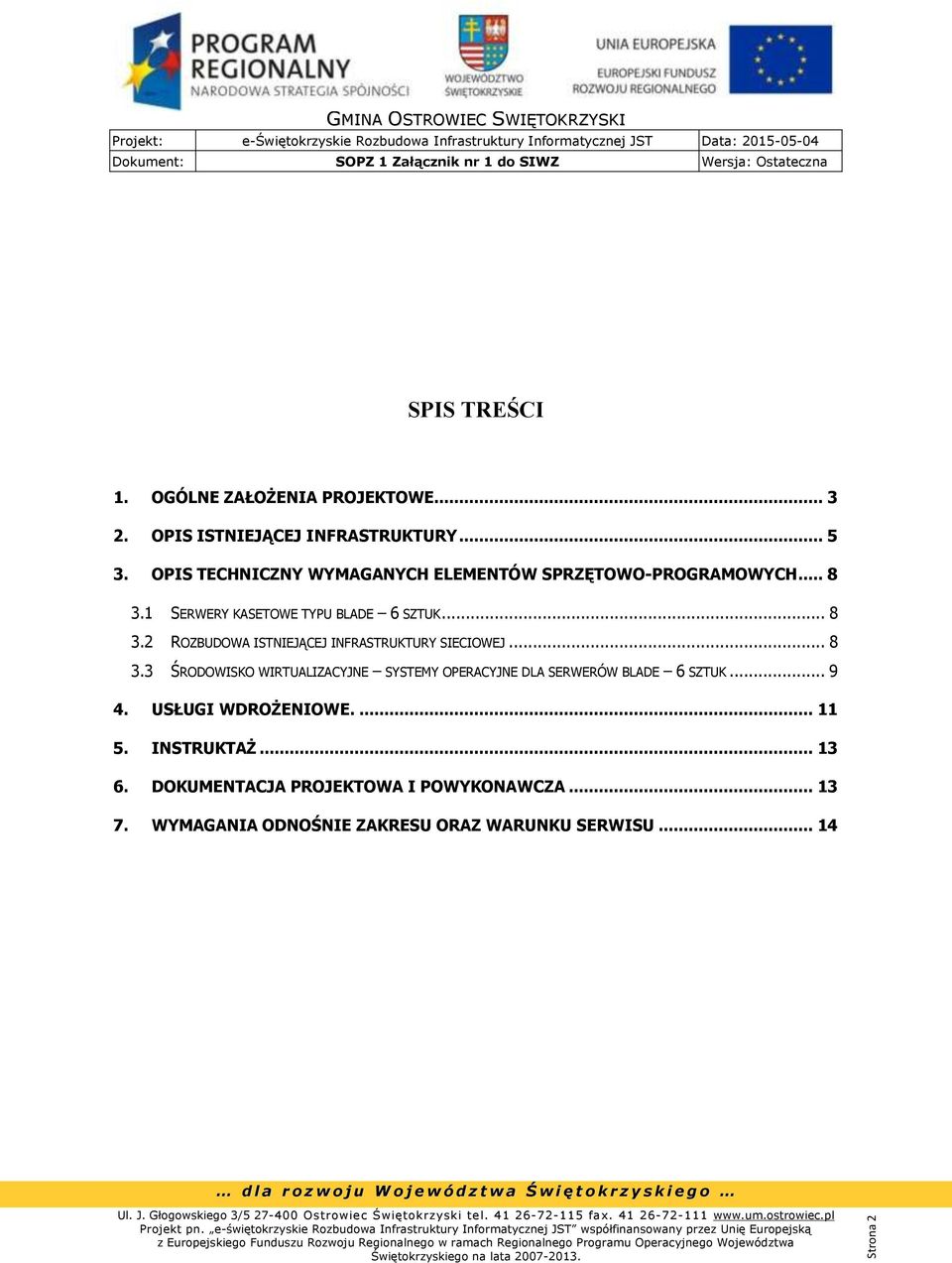 .. 8 3.3 ŚRODOWISKO WIRTUALIZACYJNE SYSTEMY OPERACYJNE DLA SERWERÓW BLADE 6 SZTUK... 9 4. USŁUGI WDROŻENIOWE.... 11 5.