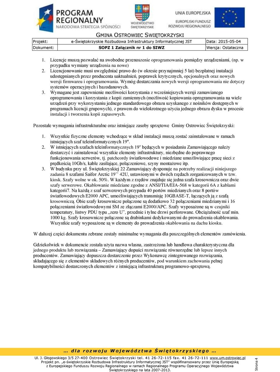 firmwareu i oprogramowania. Wymóg dostarczania nowych wersji oprogramowania nie dotyczy systemów operacyjnych i bazodanowych. 3.