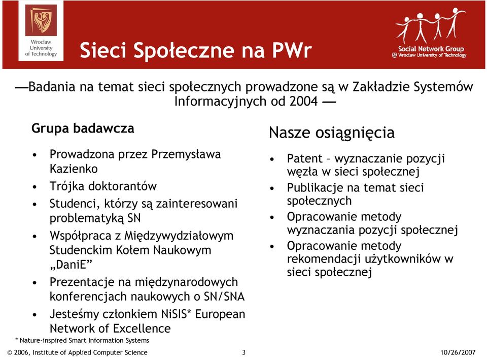 konferencjach naukowych o SN/SNA Jesteśmy członkiem NiSIS* European Network of Excellence * Nature-inspired Smart Information Systems 3 Nasze osiągnięcia Patent wyznaczanie