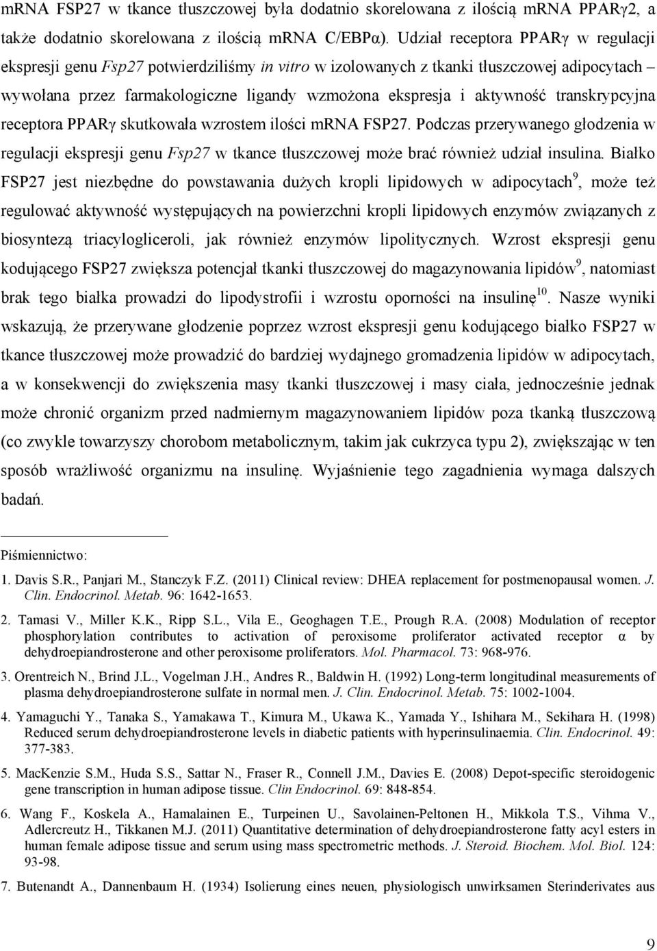transkrypcyjna receptora PPARγ skutkowała wzrostem ilości mrna FSP27. Podczas przerywanego głodzenia w regulacji ekspresji genu Fsp27 w tkance tłuszczowej może brać również udział insulina.