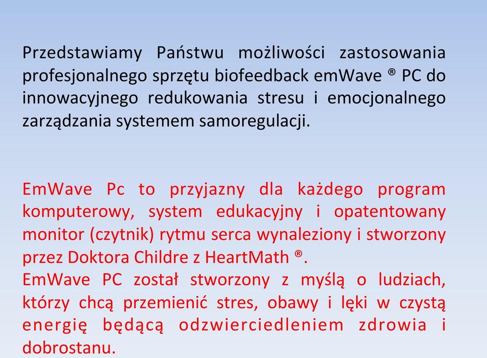 EmWave Pc to przyjazny dla każdego program komputerowy, system edukacyjny i opatentowany monitor (czytnik) rytmu serca