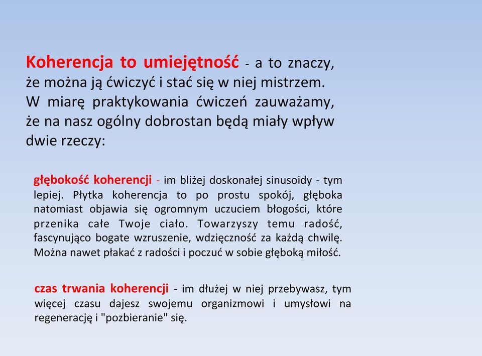 Płytka koherencja to po prostu spokój, głęboka natomiast objawia się ogromnym uczuciem błogości, które przenika całe Twoje ciało.