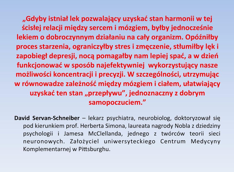 możliwości koncentracji i precyzji. W szczególności, utrzymując w równowadze zależność między mózgiem i ciałem, ułatwiający uzyskać ten stan przepływu, jednoznaczny z dobrym samopoczuciem.