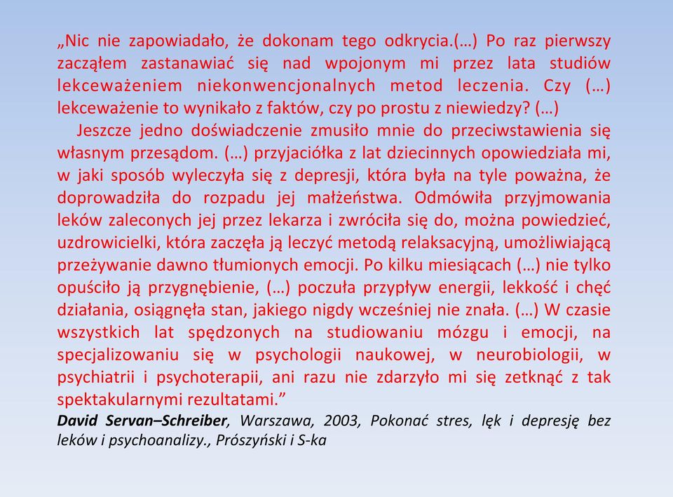 ( ) przyjaciółka z lat dziecinnych opowiedziała mi, w jaki sposób wyleczyła się z depresji, która była na tyle poważna, że doprowadziła do rozpadu jej małżeństwa.