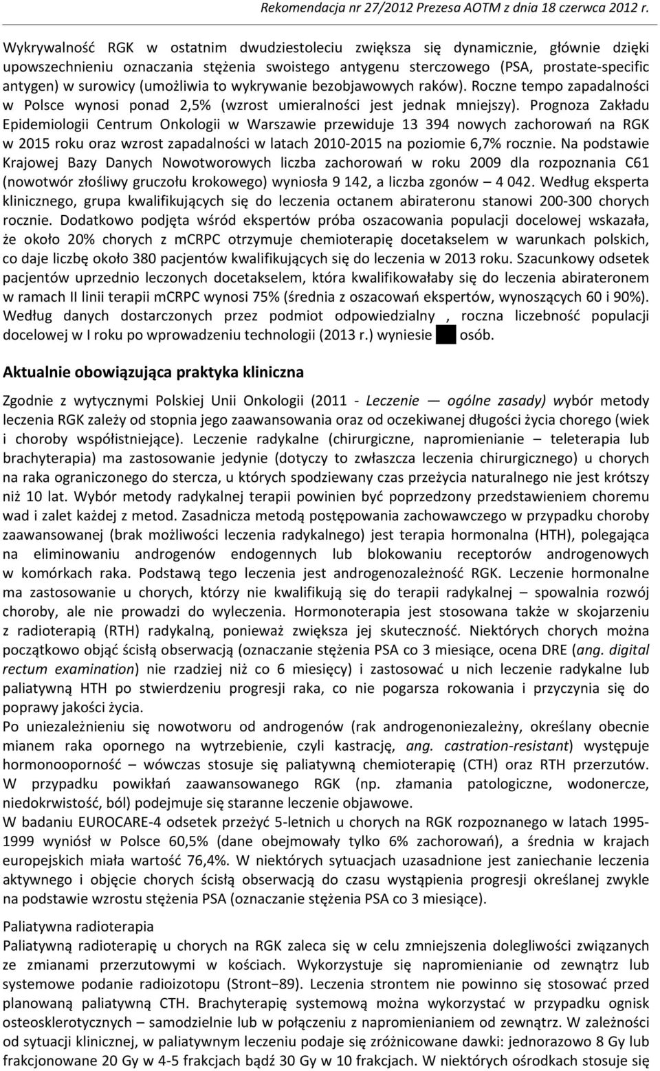 Prognoza Zakładu Epidemiologii Centrum Onkologii w Warszawie przewiduje 13 394 nowych zachorowań na RGK w 2015 roku oraz wzrost zapadalności w latach 2010 2015 na poziomie 6,7% rocznie.