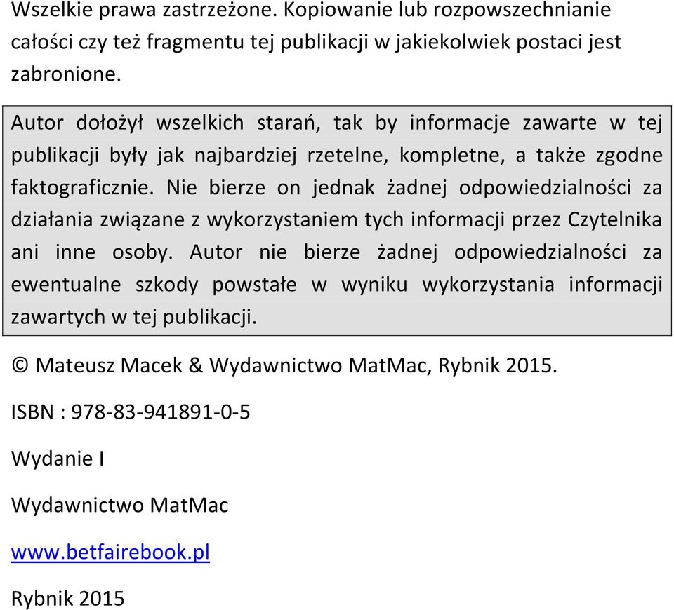 Nie bierze on jednak żadnej odpowiedzialności za działania związane z wykorzystaniem tych informacji przez Czytelnika ani inne osoby.