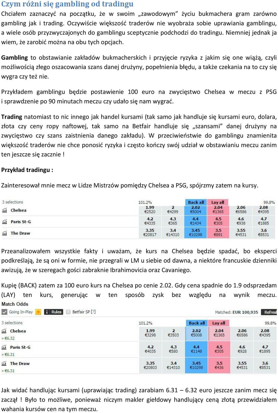 Niemniej jednak ja wiem, że zarobid można na obu tych opcjach.