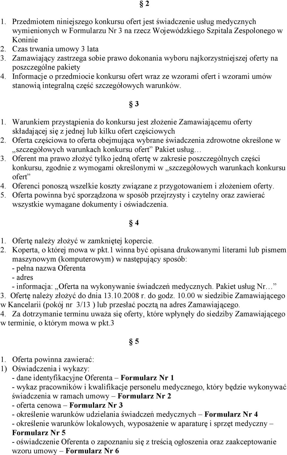 Informacje o przedmiocie konkursu ofert wraz ze wzorami ofert i wzorami umów stanowią integralną część szczegółowych warunków. 3 1.