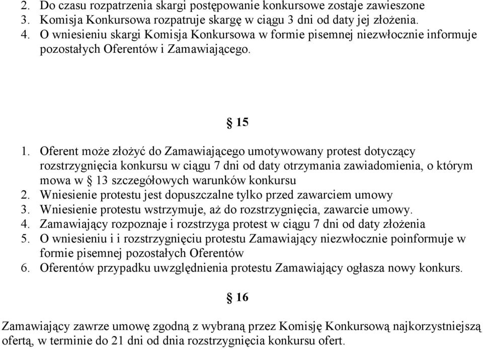 Oferent może złożyć do Zamawiającego umotywowany protest dotyczący rozstrzygnięcia konkursu w ciągu 7 dni od daty otrzymania zawiadomienia, o którym mowa w 13 szczegółowych warunków konkursu 2.